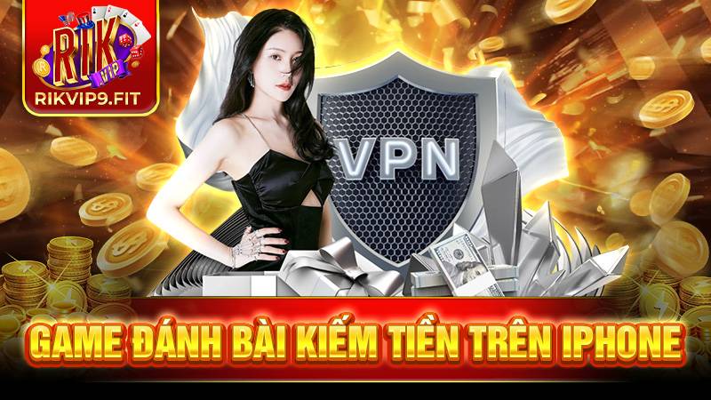 Game đánh bài kiếm tiền trên iPhone Rikvip