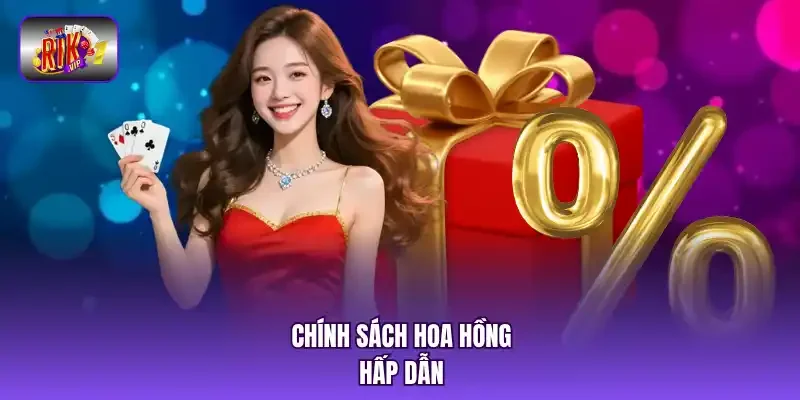 Chính sách hoa hồng hấp dẫn.