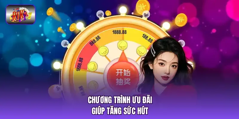Chương trình ưu đãi giúp tăng sức hút