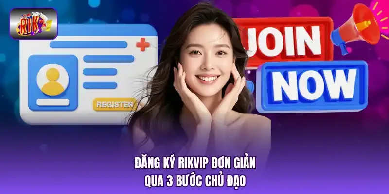 Đăng ký RIKVIP đơn giản qua 3 bước chủ đạo