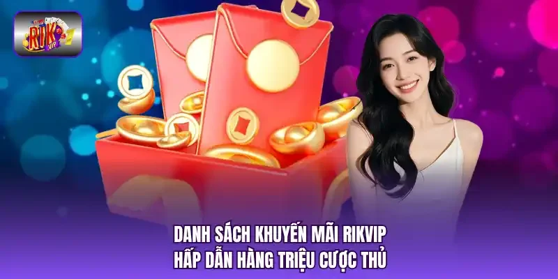 Danh sách khuyến mãi RIKVIP hấp dẫn hàng triệu cược thủ