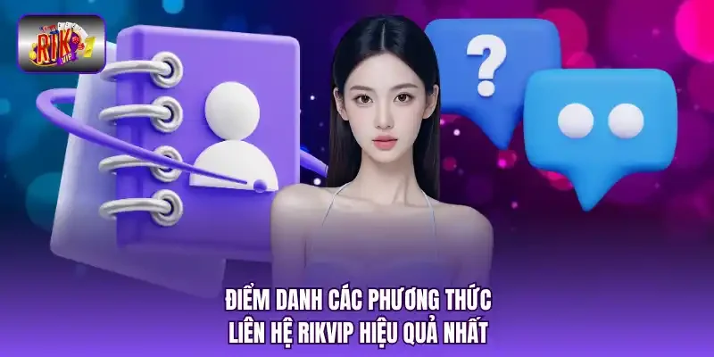 Điểm danh các phương thức liên hệ RIKVIP hiệu quả nhất