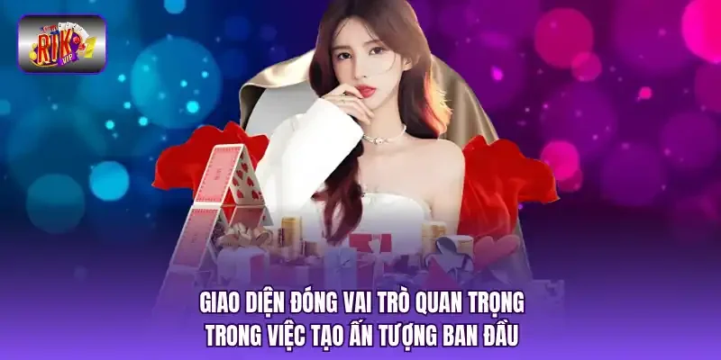 Giao diện đóng vai trò quan trọng trong việc tạo ấn tượng ban đầu