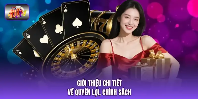Giới thiệu chi tiết về quyền lợi, chính sách.