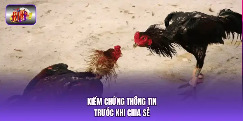 Kiểm chứng thông tin trước khi chia sẻ.