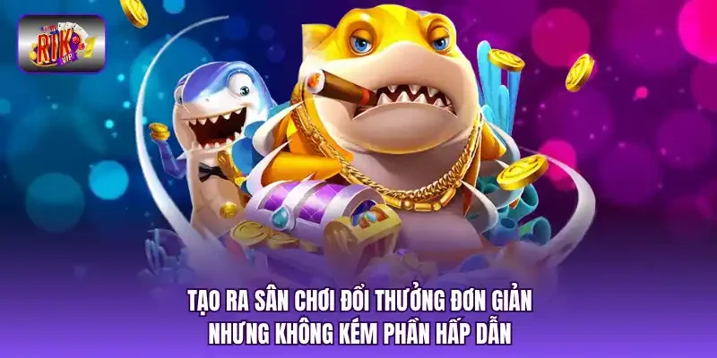 Tạo ra sân chơi đổi thưởng đơn giản nhưng không kém phần hấp dẫn