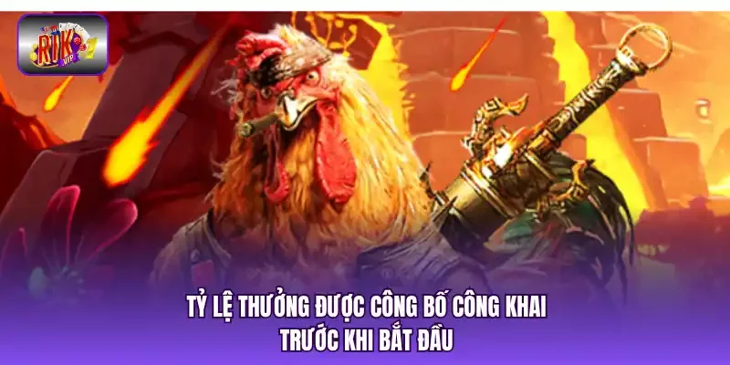 Tỷ lệ thưởng được công bố công khai trước khi bắt đầu.